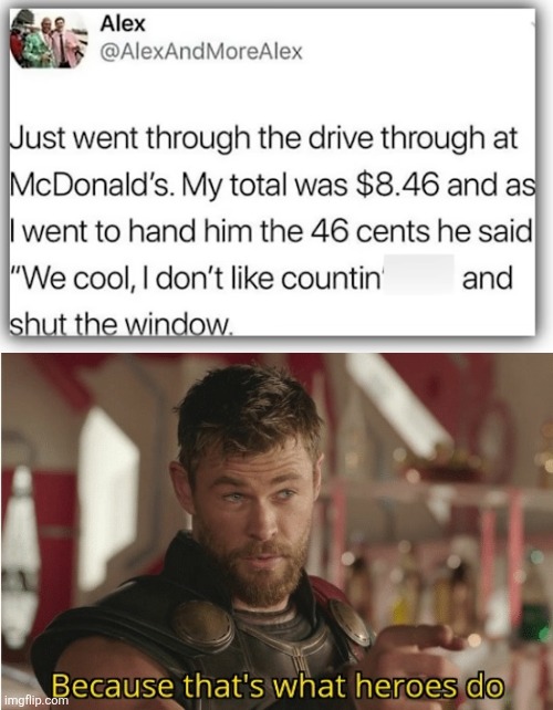 image tagged in that s what heroes do,memes,mcdonalds,coins,money,nice guy | made w/ Imgflip meme maker