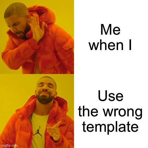 Drake Hotline Bling Meme | Me when I; Use the wrong template | image tagged in memes,drake hotline bling,wrong template,why are you reading this,stop reading the tags,gifs | made w/ Imgflip meme maker