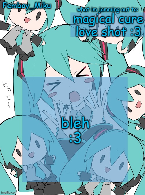 Femboy Miku anouncment | magical cure love shot :3; bleh :3 | image tagged in femboy miku anouncment | made w/ Imgflip meme maker