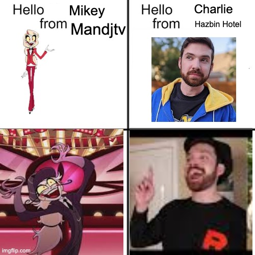 hello person from | Charlie; Mikey; Mandjtv; Hazbin Hotel | image tagged in hello person from,hazbin hotel,pokemon | made w/ Imgflip meme maker