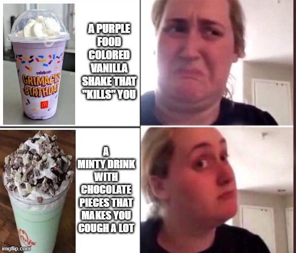 Now THIS drink actually kills you! | A PURPLE FOOD COLORED VANILLA SHAKE THAT "KILLS" YOU; A MINTY DRINK WITH CHOCOLATE PIECES THAT MAKES YOU COUGH A LOT | image tagged in kombucha girl | made w/ Imgflip meme maker