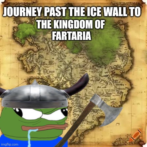 Stupid Pepe meme | JOURNEY PAST THE ICE WALL TO; THE KINGDOM OF 
FARTARIA | image tagged in pepe the frog | made w/ Imgflip meme maker