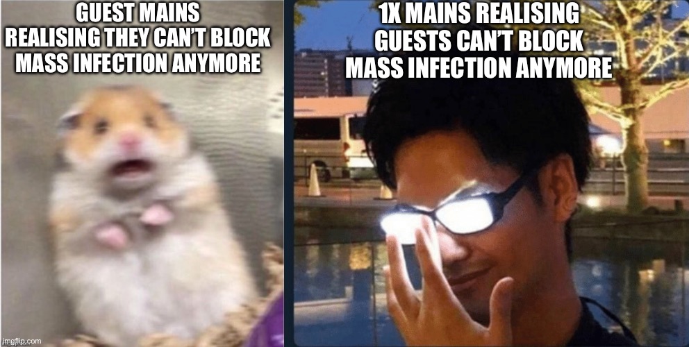 Like fr 1x is goated now | GUEST MAINS REALISING THEY CAN’T BLOCK MASS INFECTION ANYMORE; 1X MAINS REALISING GUESTS CAN’T BLOCK MASS INFECTION ANYMORE | image tagged in scared hamster,anime glasses,forsaken,funny | made w/ Imgflip meme maker