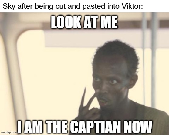 Day 441 of Arcane memes until the next season/series comes out. | Sky after being cut and pasted into Viktor:; LOOK AT ME; I AM THE CAPTIAN NOW | image tagged in memes,i'm the captain now,arcane | made w/ Imgflip meme maker