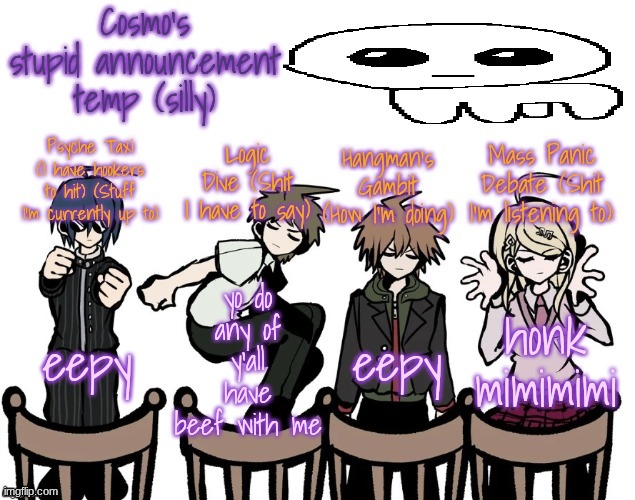 Cosmo's stupid announcement temp (silly) | eepy; yo do any of y'all have beef with me; eepy; honk mimimimi | image tagged in cosmo's stupid announcement temp silly | made w/ Imgflip meme maker