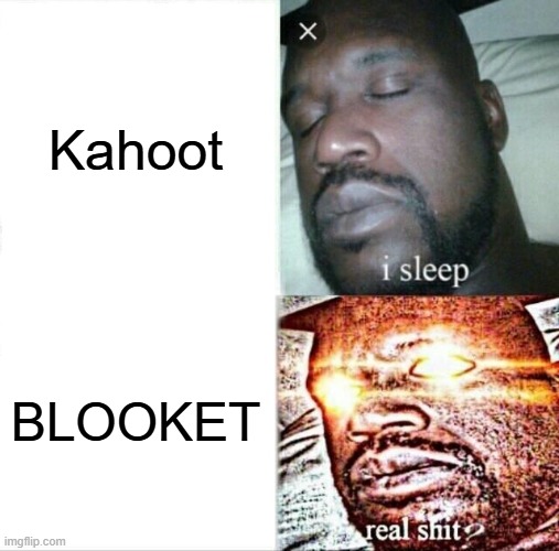 BLOOKET!!!!!!!!!!!!!!!! | Kahoot; BLOOKET | image tagged in memes,sleeping shaq | made w/ Imgflip meme maker