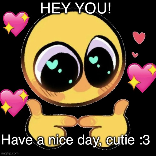 Hey YOU! | HEY YOU! Have a nice day, cutie :3 | image tagged in cute emoji pointing fingers | made w/ Imgflip meme maker
