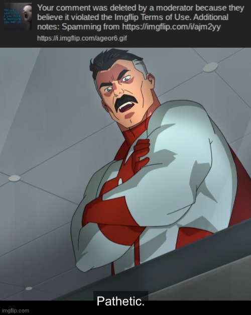 /j ily all <3 | image tagged in omniman pathetic | made w/ Imgflip meme maker