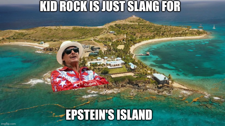 Puppy Bowl had twice the viewership | KID ROCK IS JUST SLANG FOR; EPSTEIN'S ISLAND | image tagged in epstein island,kid rock,slang,superbowl,superbowl 50 | made w/ Imgflip meme maker