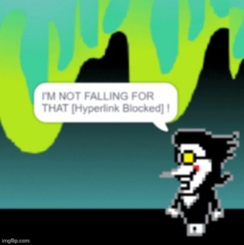 Not falling for that [hyperlink blocked] | image tagged in not falling for that hyperlink blocked | made w/ Imgflip meme maker