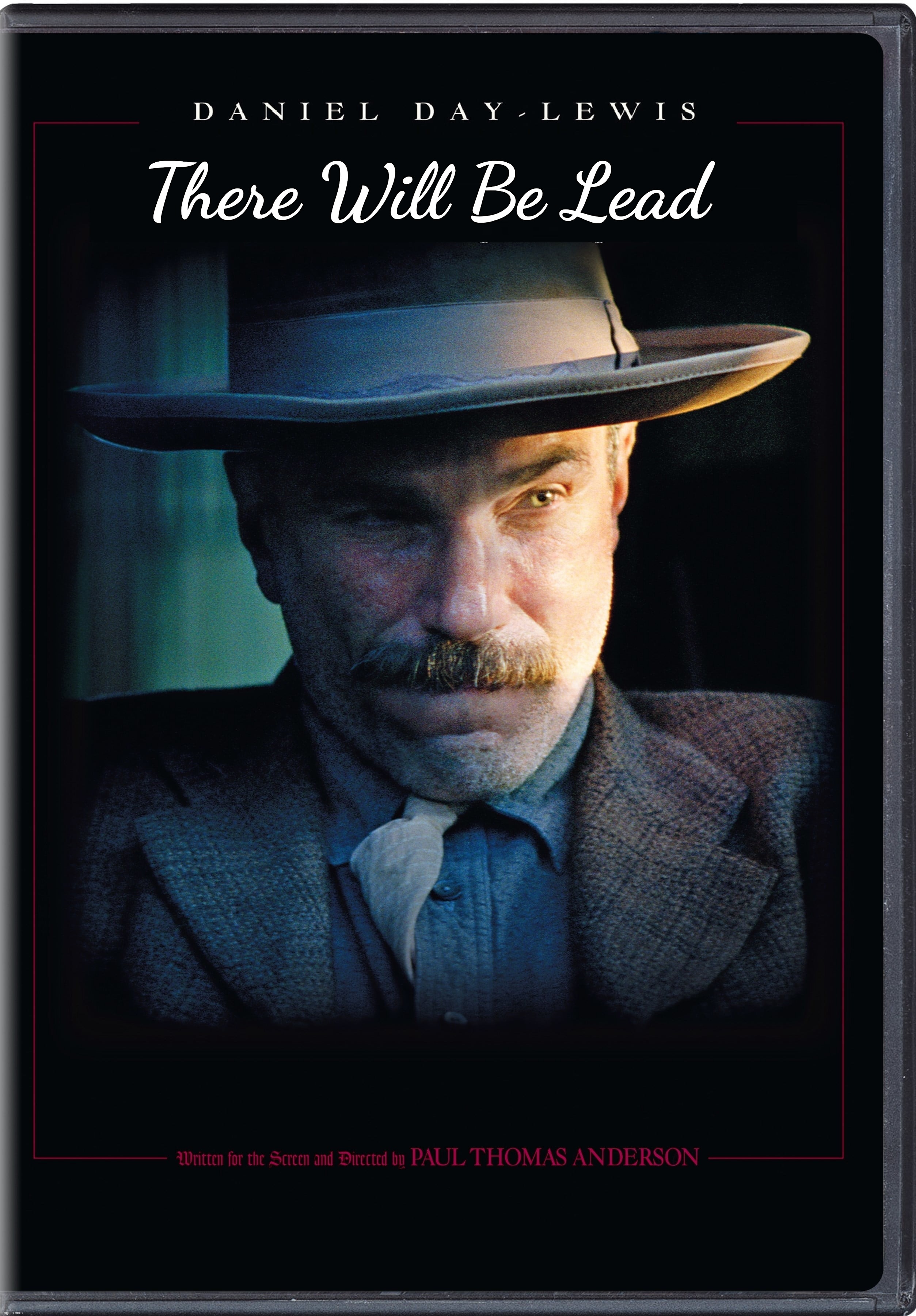 There Will Be Lead | There Will Be Lead | image tagged in movie poster,there will be blood,i hope the lead i'm mining will be used in your paint | made w/ Imgflip meme maker