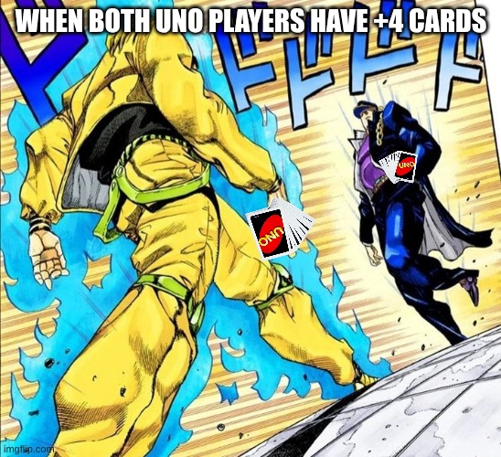 anime standoff | WHEN BOTH UNO PLAYERS HAVE +4 CARDS | image tagged in anime standoff | made w/ Imgflip meme maker