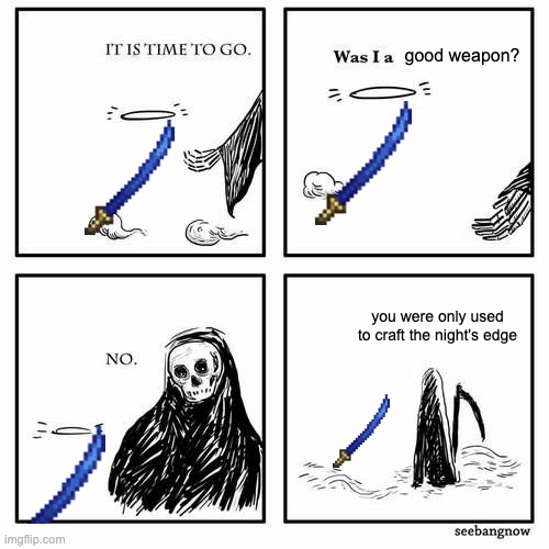Muramasa lowk underrated | good weapon? you were only used to craft the night's edge | image tagged in it is time to go | made w/ Imgflip meme maker