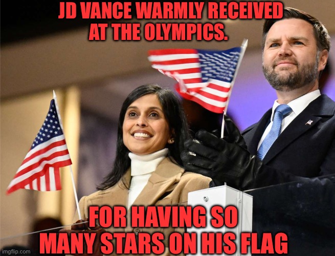 JD VANCE WARMLY RECEIVED AT THE OLYMPICS. FOR HAVING SO MANY STARS ON HIS FLAG | made w/ Imgflip meme maker