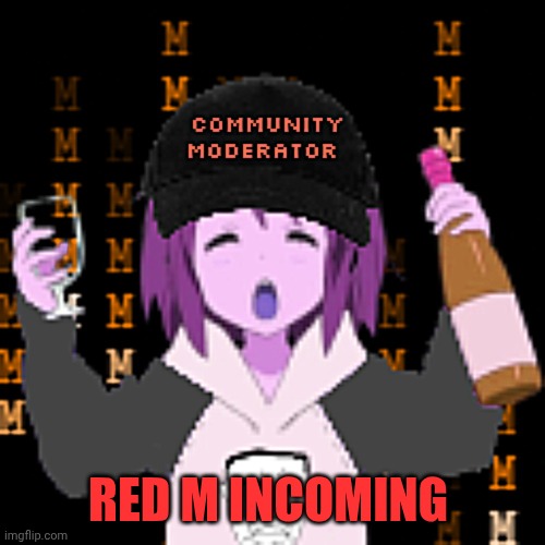 https://youtu.be/5rAOyh7YmEc | RED M INCOMING | image tagged in spicy memes,spicy moderator | made w/ Imgflip meme maker
