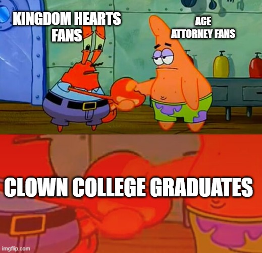 The mutual pain of waiting | KINGDOM HEARTS
FANS; ACE ATTORNEY FANS; CLOWN COLLEGE GRADUATES | image tagged in mr krabs and patrick shaking hands meme | made w/ Imgflip meme maker