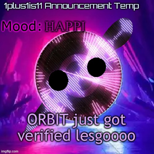 1plus1is11 Knife Party Announcement Template | HAPPI; ORBIT just got verified lesgoooo | image tagged in 1plus1is11 knife party announcement template | made w/ Imgflip meme maker