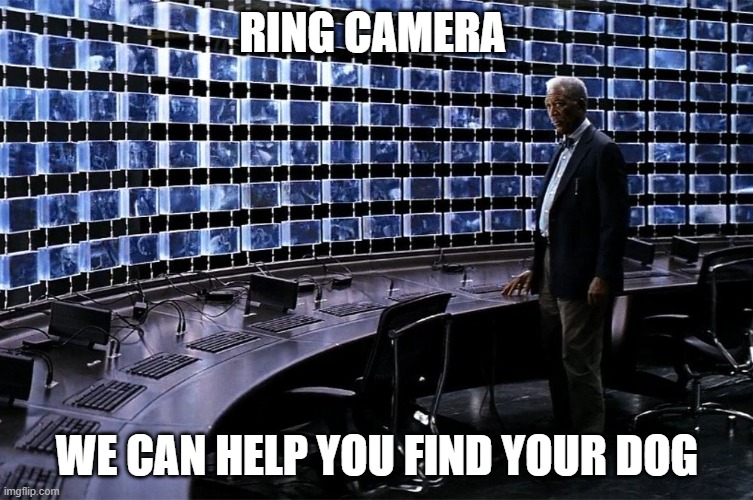 Ring camera We can help you find your dog | RING CAMERA; WE CAN HELP YOU FIND YOUR DOG | image tagged in dark knight,funny,superbowl,ring camera,surveillance,spying | made w/ Imgflip meme maker