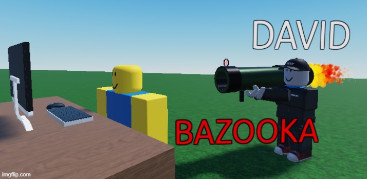 David Bazooka | image tagged in david bazooka | made w/ Imgflip meme maker
