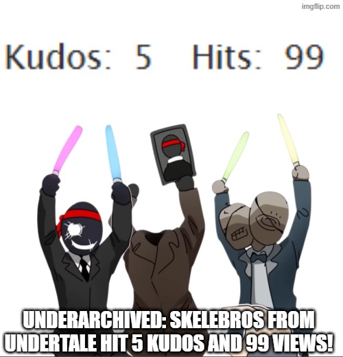 Link: https://archiveofourown.org/works/78647416/chapters/206223761 | UNDERARCHIVED: SKELEBROS FROM UNDERTALE HIT 5 KUDOS AND 99 VIEWS! | image tagged in gematria celebrating,underarchived skelebros from undertale | made w/ Imgflip meme maker