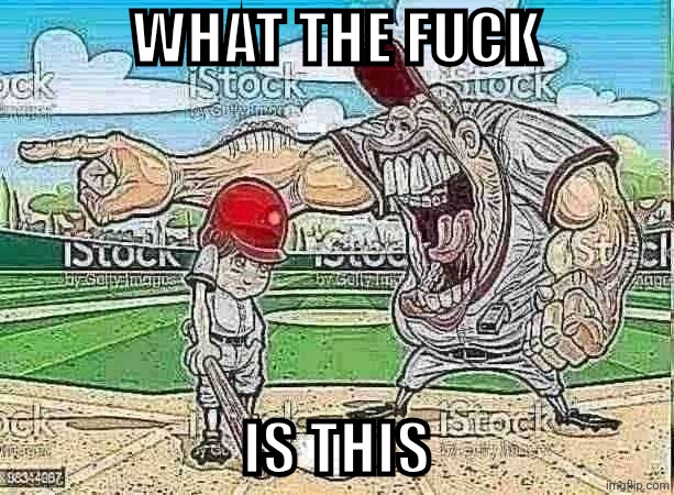 I’m sorry coach | WHAT THE FUCK IS THIS | image tagged in i m sorry coach | made w/ Imgflip meme maker