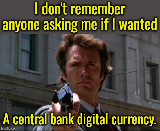 Just like the Federal Reserve and the IRS, we got a central bank digital currency forced on us. | I don't remember anyone asking me if I wanted; A central bank digital currency. | image tagged in if socialism is so good then why do they have to sneak it on us,your money is no longer in your control | made w/ Imgflip meme maker