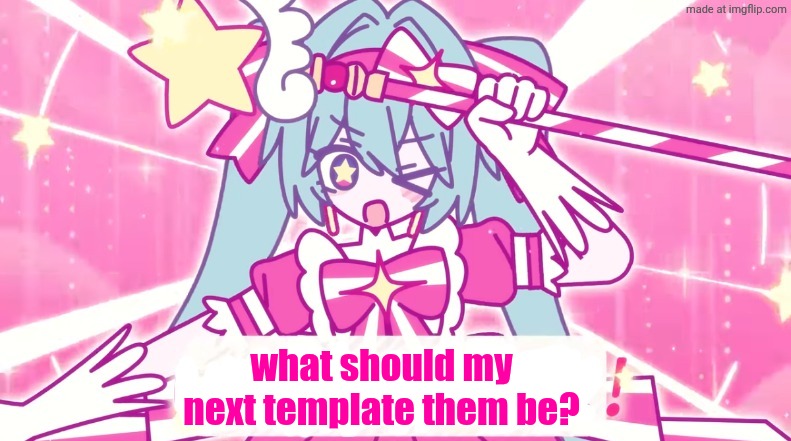 tethythegreat announcement template | what should my next template them be? | image tagged in tethythegreat announcement template | made w/ Imgflip meme maker