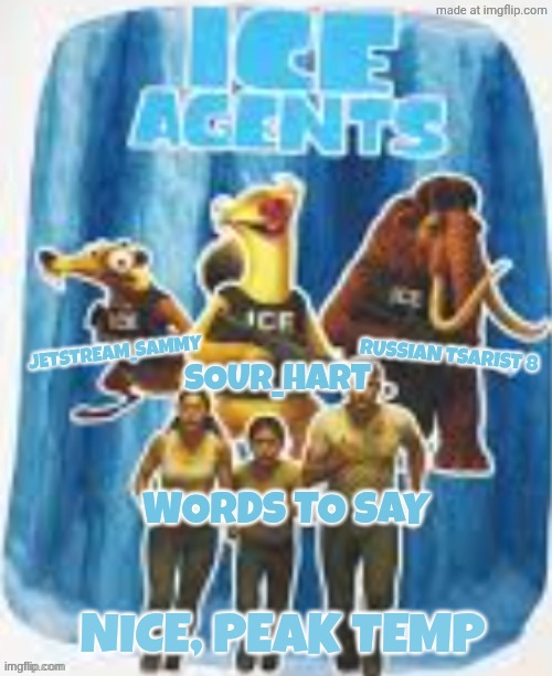 Ice agents announcement template | NICE, PEAK TEMP | image tagged in ice agents announcement template | made w/ Imgflip meme maker