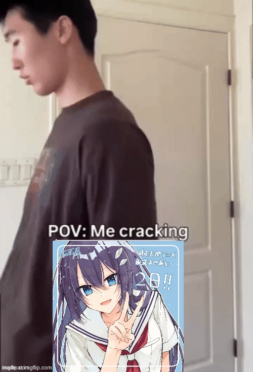 me cracking ___ | image tagged in me cracking ___ | made w/ Imgflip meme maker
