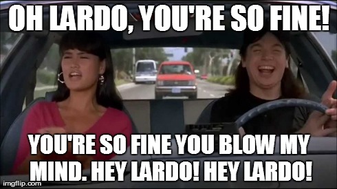 OH LARDO, YOU'RE SO FINE! YOU'RE SO FINE YOU BLOW MY MIND. HEY LARDO! HEY LARDO! | made w/ Imgflip meme maker