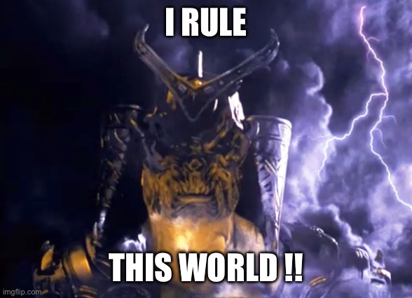 Mk ruler | I RULE; THIS WORLD !! | image tagged in memes | made w/ Imgflip meme maker