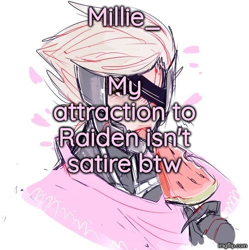Millie's Metal Gear Rising: Revengeance announcement template | My attraction to Raiden isn't satire btw | image tagged in millie's metal gear rising revengeance announcement template | made w/ Imgflip meme maker