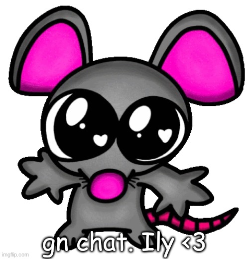 me :3 | gn chat. Ily <3 | image tagged in me 3 | made w/ Imgflip meme maker