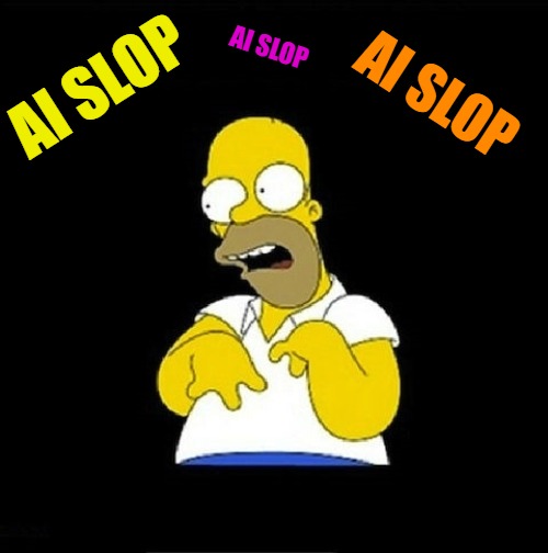 Homer Look at Me | AI SLOP; AI SLOP; AI SLOP | image tagged in homer look at me | made w/ Imgflip meme maker