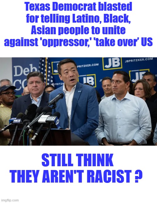 Dems want Civil War Again." ' We have the ability to take over this country ' | Texas Democrat blasted for telling Latino, Black, Asian people to unite against 'oppressor,' 'take over’ US; STILL THINK THEY AREN'T RACIST ? | made w/ Imgflip meme maker