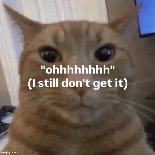 "ohhhhhhhh" (I still don't get it) | image tagged in ohhhhhhhh i still don't get it | made w/ Imgflip meme maker