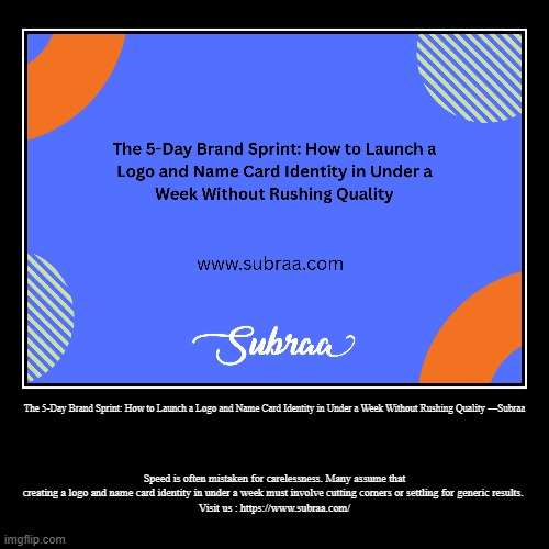 The 5-Day Brand Sprint: How to Launch a Logo and Name Card Identity in Under a Week Without Rushing Quality —Subraa | Speed is often mistake | image tagged in funny,demotivationals | made w/ Imgflip demotivational maker