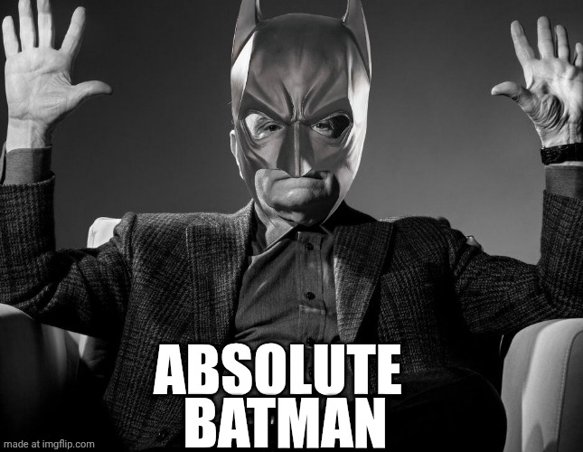 Absolute Cinema | ABSOLUTE; BATMAN | image tagged in absolute cinema | made w/ Imgflip meme maker