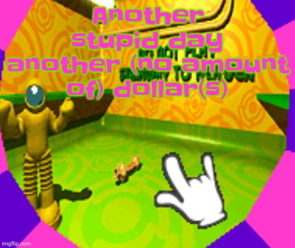 No stairway? Denied! | Another stupid day another (no amount of) dollar(s) | image tagged in no stairway denied | made w/ Imgflip meme maker