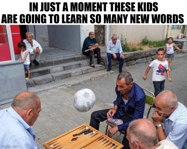 In Just A Moment These Kids Are Going To Learn So Many New Words | IN JUST A MOMENT THESE KIDS ARE GOING TO LEARN SO MANY NEW WORDS | image tagged in chrisjoines1 | made w/ Imgflip meme maker