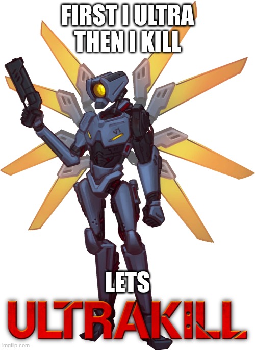 V1 From Ultrakill | FIRST I ULTRA
THEN I KILL; LETS | image tagged in v1 from ultrakill | made w/ Imgflip meme maker