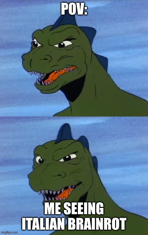 Hanna Barbera godzilla | POV:; ME SEEING ITALIAN BRAINROT | image tagged in hanna barbera godzilla | made w/ Imgflip meme maker