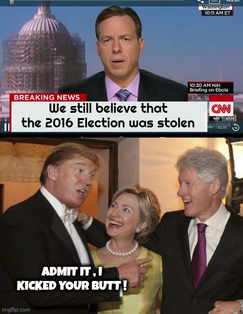We still believe that the 2016 Election was stolen ADMIT IT , I KICKED YOUR BUTT ! | image tagged in cnn breaking news template,epstein celebration | made w/ Imgflip meme maker