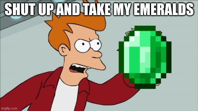 shut up and take my emeralds Blank Meme Template