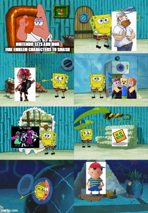 Please Nintendo | NINTENDO: LETS ADD MOR FIRE EMBLEM CHARACTERS TO SMASH | image tagged in spongebob diapers meme | made w/ Imgflip meme maker