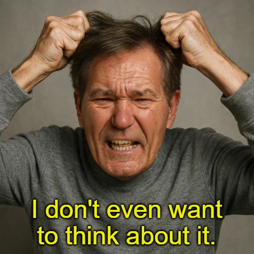 WHY! | I don't even want to think about it. | image tagged in why | made w/ Imgflip meme maker