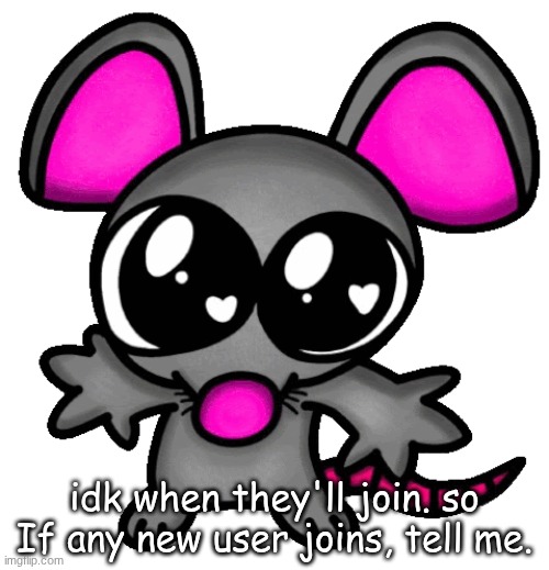 me :3 | idk when they'll join. so If any new user joins, tell me. | image tagged in me 3 | made w/ Imgflip meme maker