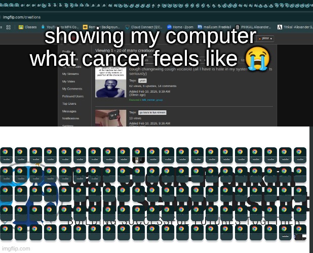 teacher | showing my computer what cancer feels like 😭 | made w/ Imgflip meme maker