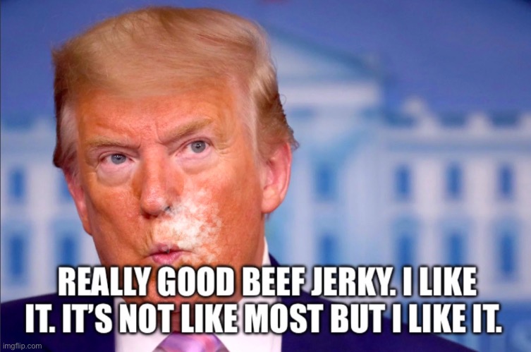 Trump | image tagged in cocaine,where's the beef | made w/ Imgflip meme maker