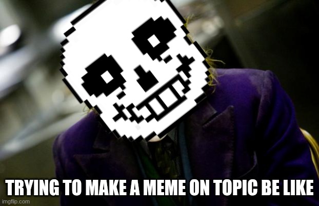 you don't understand the cat is dead | TRYING TO MAKE A MEME ON TOPIC BE LIKE | image tagged in why so serious joker | made w/ Imgflip meme maker